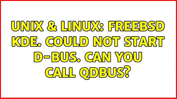 Unix & Linux: FreeBSD KDE. Could not start d-bus. can you call qdbus? (2 Solutions!!)