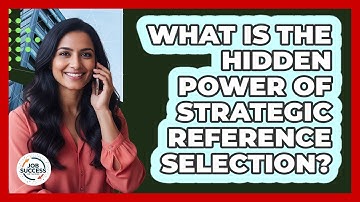 What Is The Hidden Power Of Strategic Reference Selection? - Job Success Network
