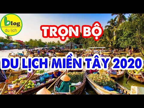 HƯỚNG DẪN Du Lịch Miền Tây Tự Túc Chi Tiết Nhất Từ BẮC TRUNG NAM