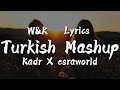 Kadr X Esraworld - Turkish Mashup (Lyrics) w&k