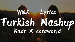 Kadr X Esraworld - Turkish Mashup (Lyrics) w\u0026k