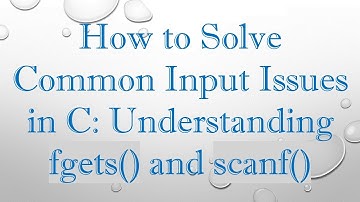 How to Solve Common Input Issues in C: Understanding fgets() and scanf()