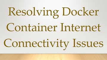Resolving Docker Container Internet Connectivity Issues