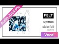 【FELT】07. My Black（FELT-010 Icicle fall）[Audio Archives]