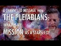 What is my mission as a starseed  a channeled message from the pleiadians