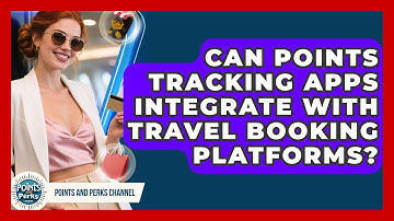 Can Points Tracking Apps Integrate With Travel Booking Platforms? | Points and Perks Channel News