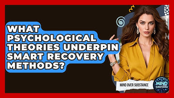 What Psychological Theories Underpin SMART Recovery Methods? - Mind Over Substance
