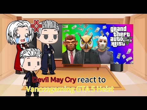 Devil May Cry react to VanossGaming GTA V Heist [Part 1]