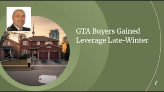 GTA Buyers Gained Leverage Late-Winter | We Take Care of The Details So you Don't Have To.