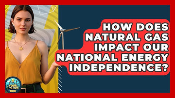 How Does Natural Gas Impact Our National Energy Independence? - Your Utilities Hub