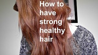 How to have strong healthy hair