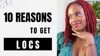 10 Reasons To Get Locs | MY 10 YEAR LOCAVERSARY