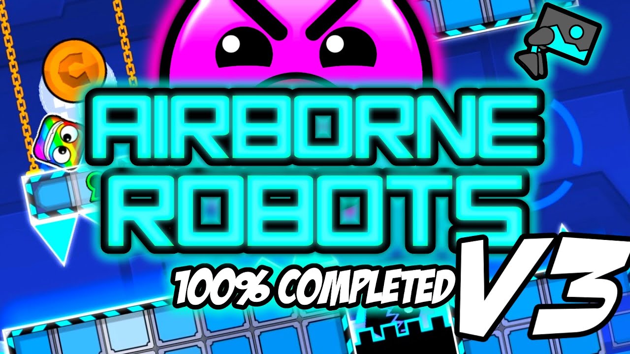 Geometry Dash - 'Airborne Robots V3' 100% Complete (All 3 Coins) - YouTube