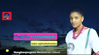 Thabile Mthombeni-Baba ngikuloluhambo full track {Mangibenjengawe nkosi 2020 ulbum}