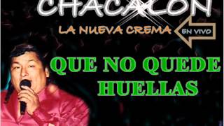 Video thumbnail of "QUE NO QUEDE HUELLAS - CHACALON Y LA NUEVA CREMA (ENVIVO)"