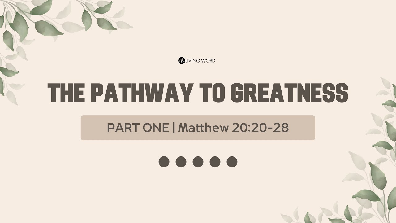 “The Pathway To Greatness (Part One)” (Matthew 20:20-28) Pastor Mel Caparros January 7, 2023