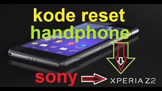 kode rahasia reset handphone sony Z2 DOCOMO banyak yang belum tau screenshot 2