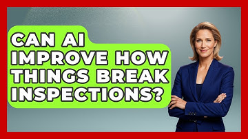 Can AI Improve How Things Break Inspections? - How Things Break