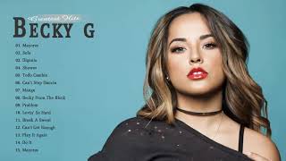 Mix Pop Latino 2018 - Becky G EXITOS Sus Mejores Canciones - Becky G Nuevo Album