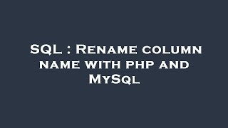 SQL : Rename column name with php and MySql