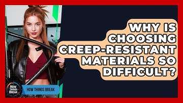 Why Is Choosing Creep-resistant Materials So Difficult? - How Things Break