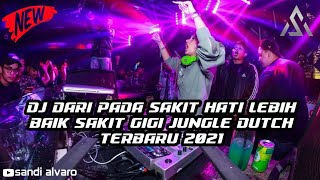 DJ DARI PADA SAKIT HATI LEBIH BAIK SAKIT GIGI JUNGLE DUTCH TERBARU 2021[REMIX SANDI ALVARO]