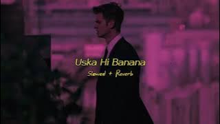 Uska Hi Banana (Slowed and Reverb) | Arijit Singh | 1920 Evil Return | Aesthixx Lofi 