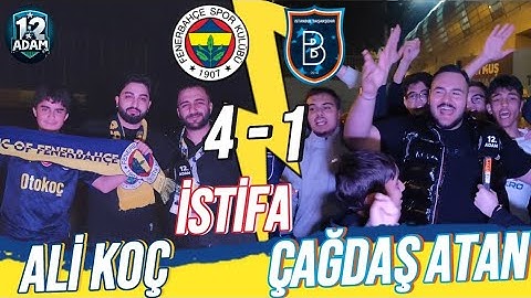 🔥"İSTİFA ➡️ "ALİ KOÇ " "ÇAĞDAŞ ATAN "FENERBAHÇE 4-1 BAŞAKŞEHİR FK MAÇ SONU TARAFTAR RÖPORTAJI