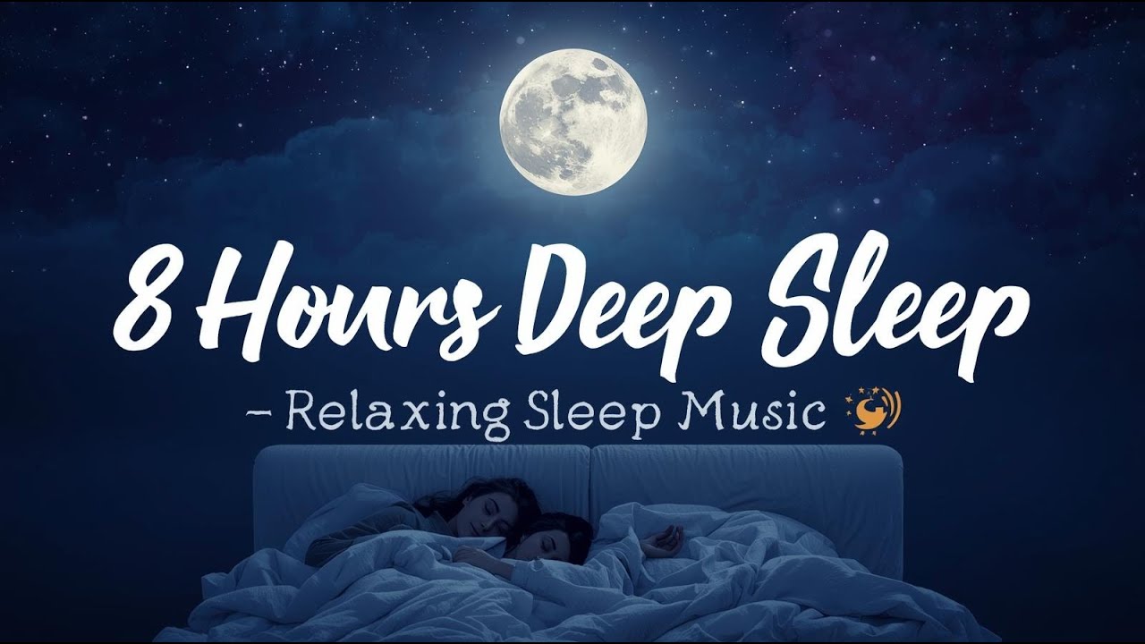 🌙 Deep Sleep Music – 8 Hours of Relaxing Sounds for Restful Night 💤🎶 ...