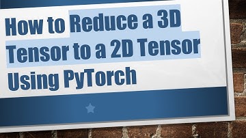 How to Reduce a 3D Tensor to a 2D Tensor Using PyTorch