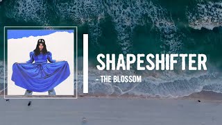 Video thumbnail of "THE BLOSSOM - SHAPESHIFTER Lyrics"