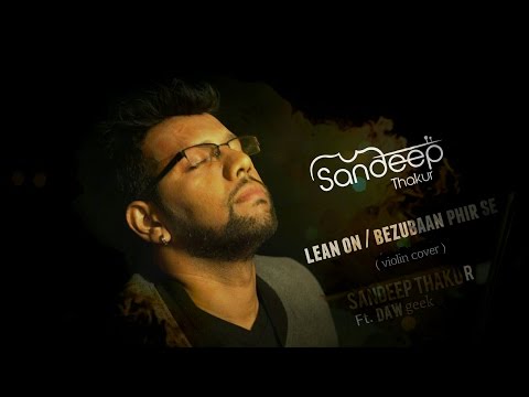 Lean On / Bezubaan Phir Se - ABCD 2 (Mashup) By Sandeep Thakur Ft. DAWgeek