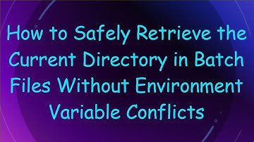 How to Safely Retrieve the Current Directory in Batch Files Without Environment Variable Conflicts