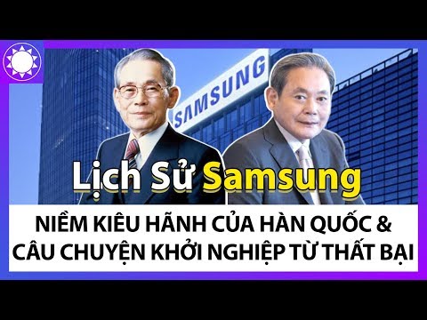 Lịch Sử Samsung - Niềm Kiêu Hãnh Của Hàn Quốc Và Câu Chuyện Khởi Nghiệp Từ Những Thất Bại