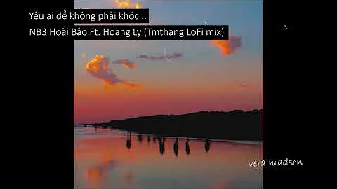 Yêu ai để không phải khóc...-NB3 Hoài Bảo Ft. Hoàng Ly (Tmthang LoFi mix) / Lofi Vietnam
