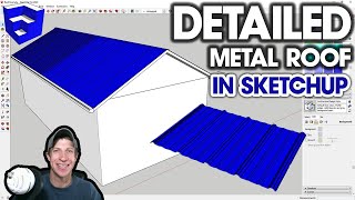 Creating a Detailed Metal Roof IN SKETCHUP!