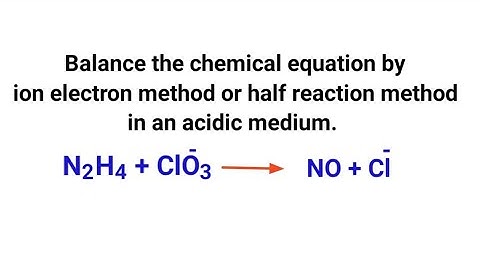 N2H4+ClO3^-=NO+Cl^- balance the redox reaction by ion electron method or half reaction method.