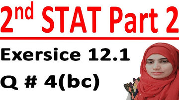 ICS stats part 2, 2nd year statistic part 2, Statistic part 2, C # 12 Ex 12.1 Q # 4(bc).