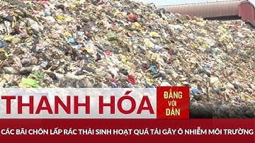 Thanh Hóa xử lý rác thải sinh hoạt còn nhiều khó khăn | Đảng với Dân