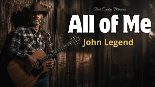 All Of Me - John Legend Classic Country Cover