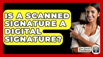 Is A Scanned Signature A Digital Signature? - TheEmailToolbox.com