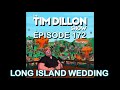 #172 - Long Island Wedding | The Tim Dillon Show