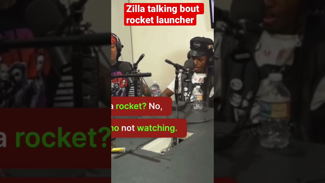 Zilla talks on rocket launchers 