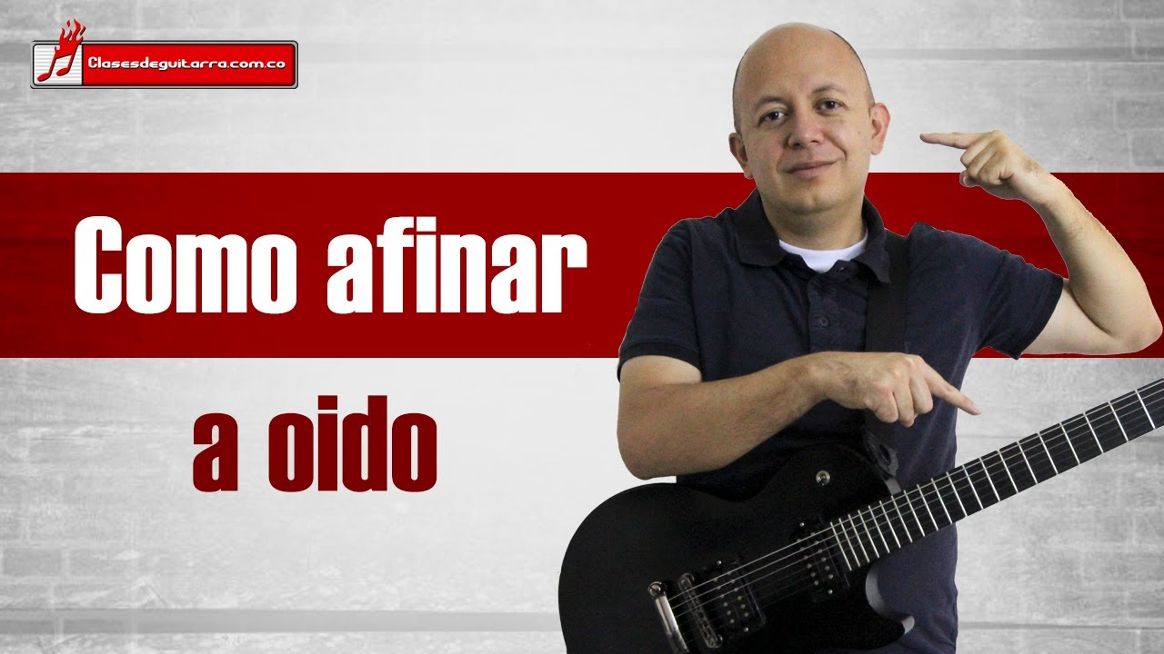 Como afinar la guitarra a oído de manera correcta trucos, recursos y ayudas  - YouTube