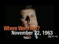 Where Were You? November 22, 1963