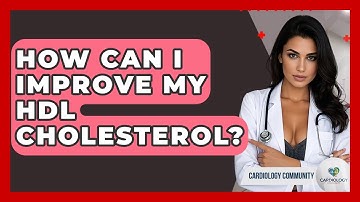How Can I Improve My HDL Cholesterol? - Cardiology Community