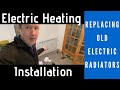 Electric Heating Installation - Replacing old faulty Electric Radiators
