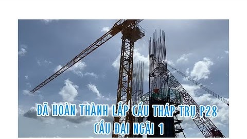 Toàn cảnh cầu đại ngãi thi công quá nhanh!