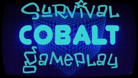 Cobalt: Survival Part 1