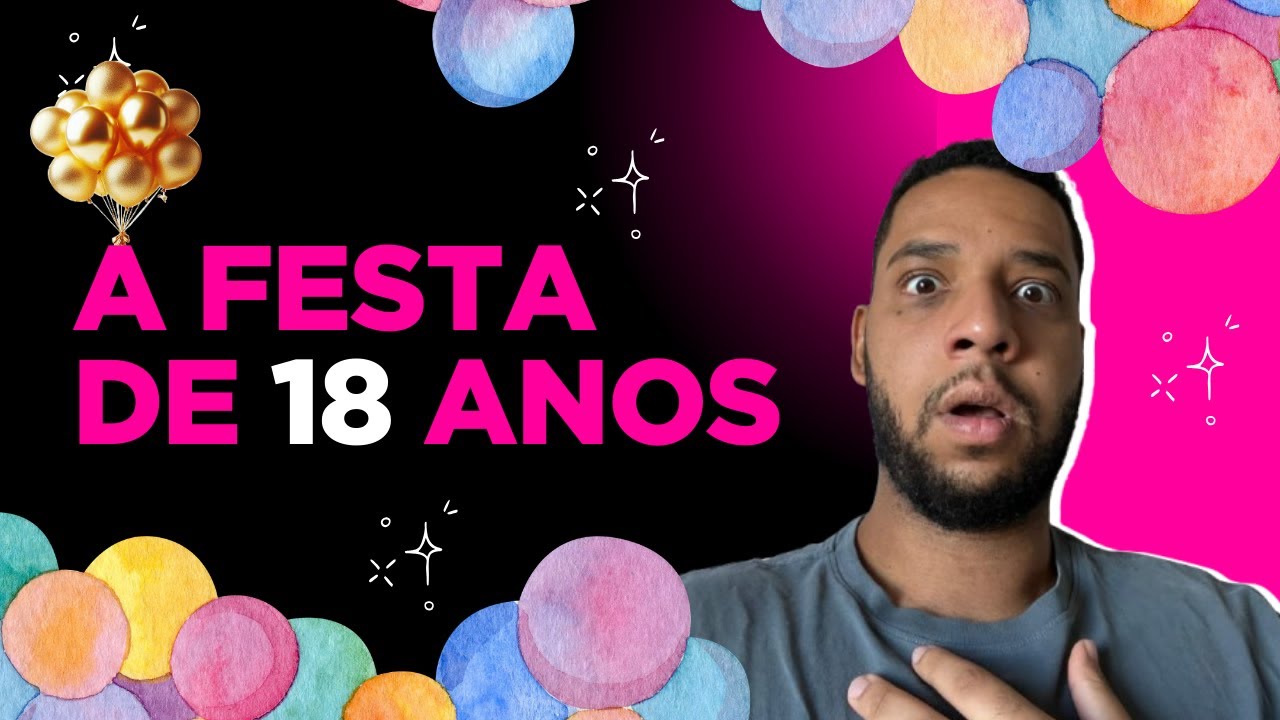 A FESTA DE 18 ANOS - HISTÓRIA COMPLETA
